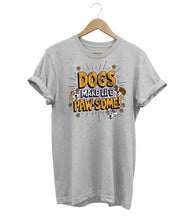 Load image into Gallery viewer, Dogs Make Life Pawsome